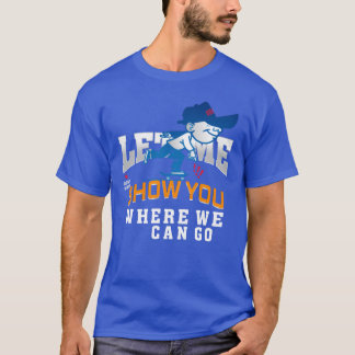 Let me show you where we can go friends T-Shirt