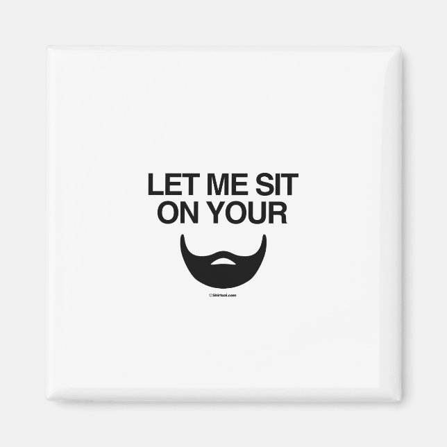 LET ME SIT ON YOUR BEARD MAGNET (Front)