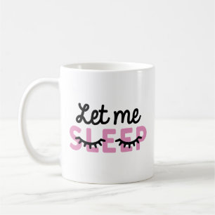 Let Me Sleep Coffee Mug