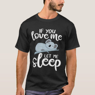 Let Me Sleep Cute Koala Bear Australian Animal Lo T-Shirt