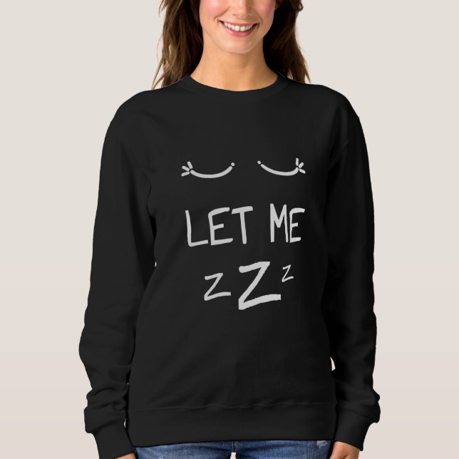 Let Me Sleep Eyes Women Men Girls Pajamas Nightgow Sweatshirt (Front)