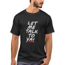 Let Me Talk to Ya Yeah! Quote T-Shirt