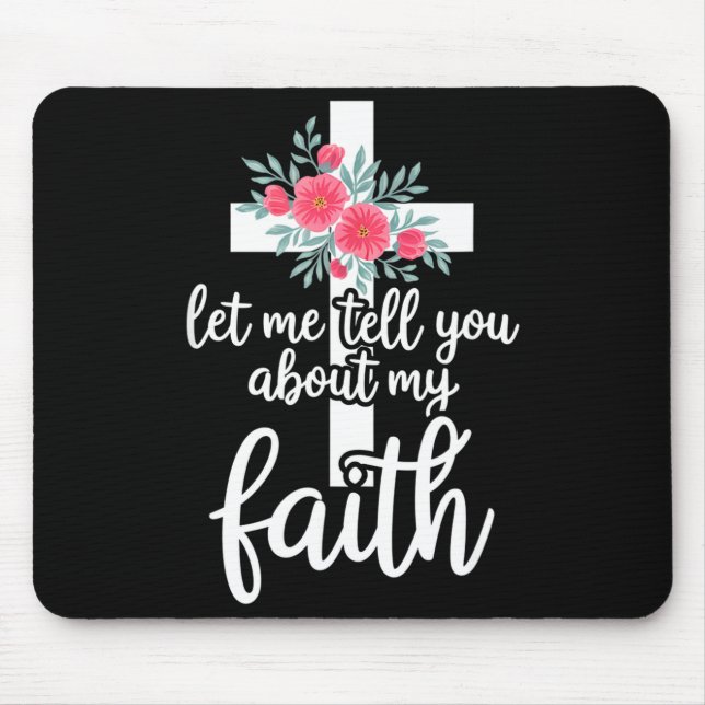 Let Me Tell You About My Faith Christian Cross God Mouse Pad (Front)