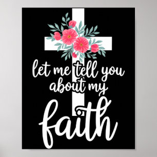 Let Me Tell You About My Faith Christian Cross God Poster