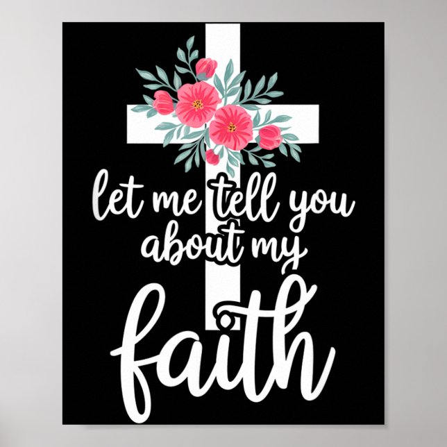 Let Me Tell You About My Faith Christian Cross God Poster (Front)