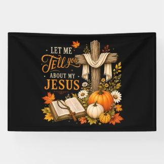 Let Me Tell You About My Jesus Christian Banner