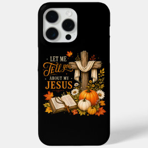 Let Me Tell You About My Jesus Christian iPhone 15 Pro Max Case
