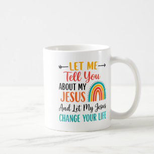 Let Me Tell You About My Jesus Christian Rainbow ( Coffee Mug
