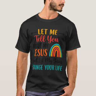Let Me Tell You About My Jesus Christian Rainbow ( T-Shirt
