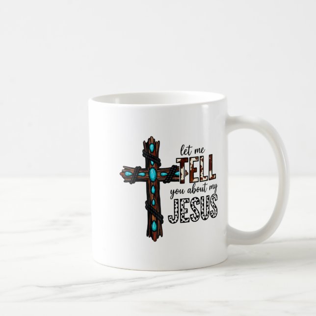 Let Me Tell You About My Jesus Christian Religious Coffee Mug (Right)