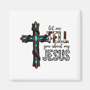 Let Me Tell You About My Jesus Christian Religious Magnet