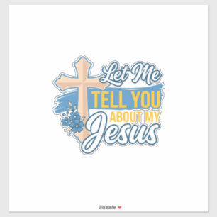 Let Me Tell You About My Jesus Christian Shirt Des
