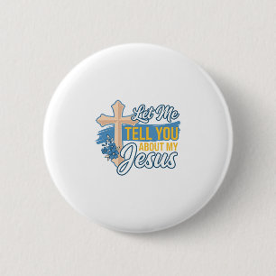 Let Me Tell You About My Jesus Christian Shirt Des 6 Cm Round Badge