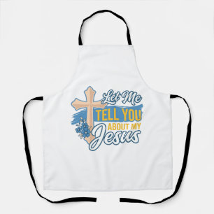 Let Me Tell You About My Jesus Christian Shirt Des Apron