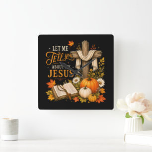Let Me Tell You About My Jesus Christian Square Wall Clock