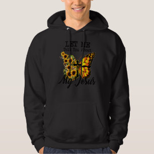 Let Me Tell You About My Jesus Cross Sunflower But Hoodie