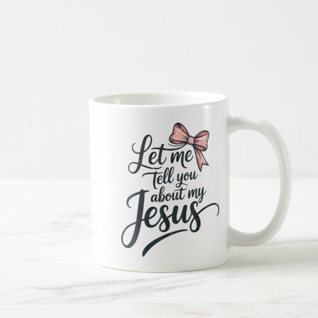 Let Me Tell You About My Jesus Girls Christian Tod Coffee Mug (Right)