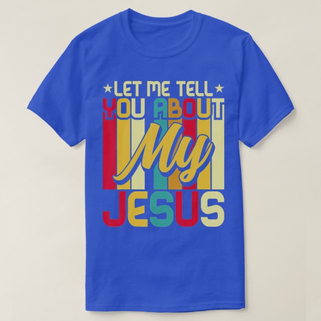 Let Me Tell You About My Jesus God Believer Bible  T-Shirt (Design Front)