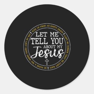 Let Me Tell You About My Jesus God Faith Religious Classic Round Sticker