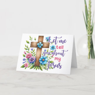 Let me tell you about my Jesus - Greeting Cards