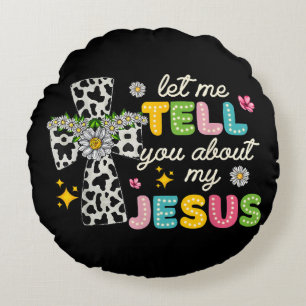 Let Me Tell You About My Jesus Groovy Christian Re Round Cushion
