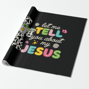 Let Me Tell You About My Jesus Groovy Christian Re Wrapping Paper