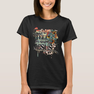 Let Me Tell You About My Jesus Men Women Christian T-Shirt