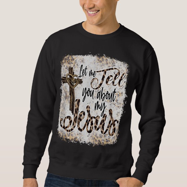 Let Me Tell You About My Jesus Messy Bun Leopard B Sweatshirt (Front)
