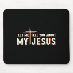 Let me tell you about my jesus shirt christian mouse pad