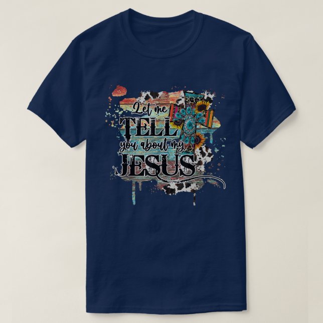 Let Me Tell You About My Jesus  SunFlower Leopard  T-Shirt (Design Front)