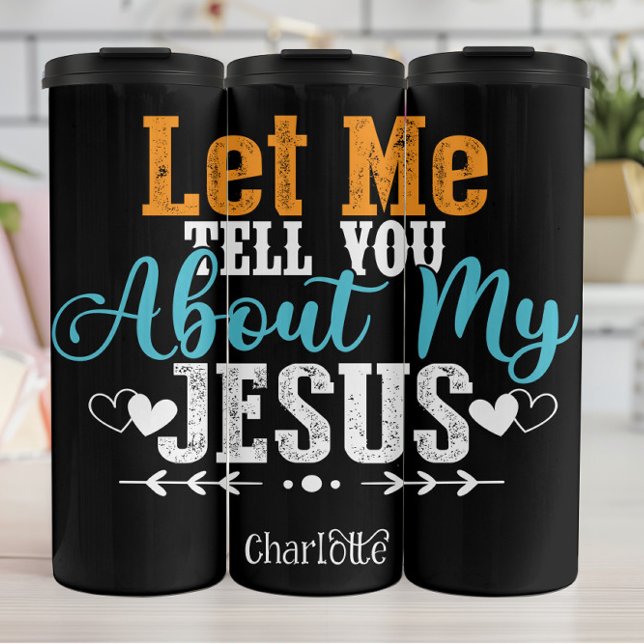 Let Me Tell You About My Jesus Thermal Tumbler (Creator Uploaded)
