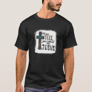 Let Me Tell You About My Jesus Western Cowhide Cro T-Shirt