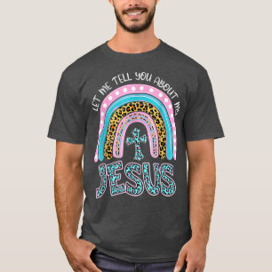 Let Me Tell You About My Jesus Women Leopard Rain T-Shirt