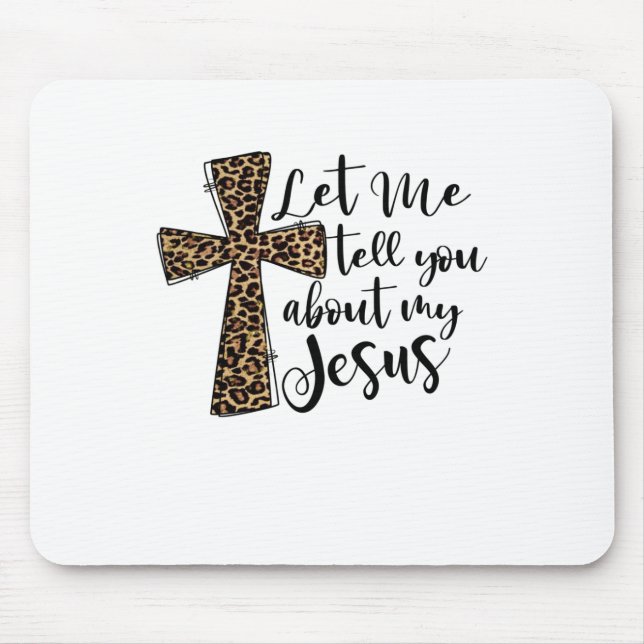 Let Me Tell You Bout My Jesus Christian Bible God Mouse Pad (Front)