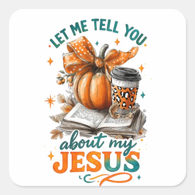 Let Me Tell You....  Square Sticker (Front)