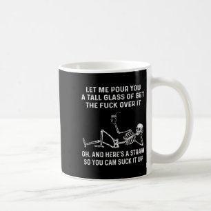 Let Me Ur You A Tall Gl Of Get The For Over It Fun Coffee Mug