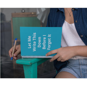 Let Me Write This Down Before I Forget It Notebook