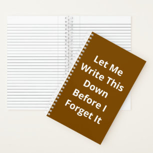 Let Me Write This Down Before I Forget It Notebook