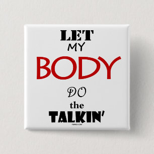 Let My Body Do The Talkin' 15 Cm Square Badge