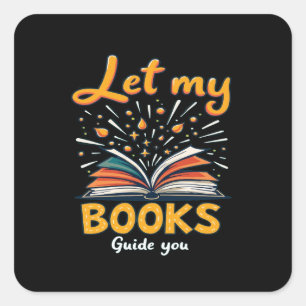 Let My Books Guide You - Inspiring Reading Design Square Sticker