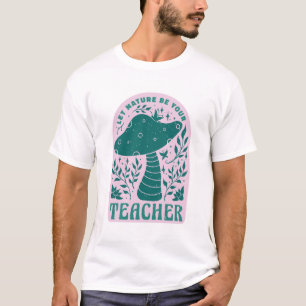Let Nature Be Your Teacher T-shirt