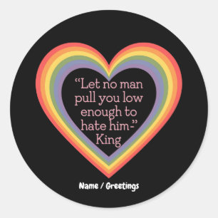 Let No Man Pull You Low Enough to Hate Him King Classic Round Sticker