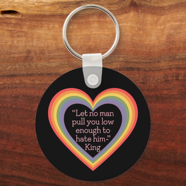 Let No Man Pull You Low Enough to Hate Him King  Key Ring (Front)