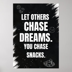 Let others chase dreams. You chase snacks. Poster