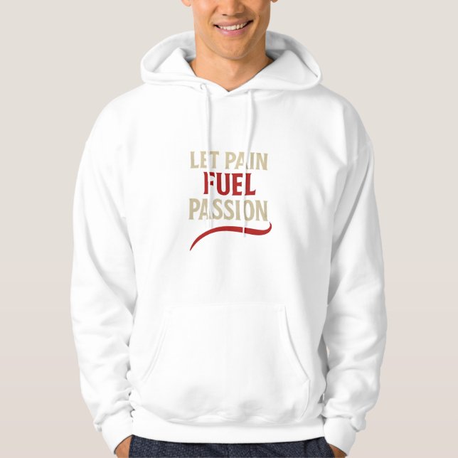 Let Pain Fuel Passion Motivational Hoodie (Front)
