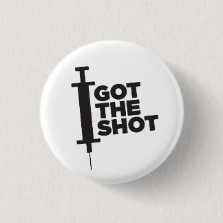 Let people know you GOT THE SHOT 3 Cm Round Badge