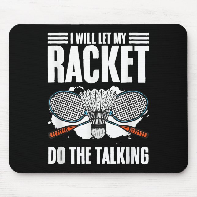 Let Racket Do The Talking Shuttle Hobby Badminton  Mouse Pad (Front)