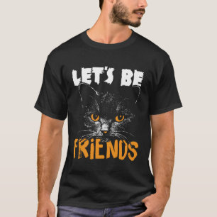 Let s be Friends Cat Owner Men Women T-Shirt