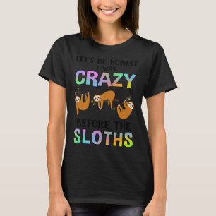Let S Be Honest I Was Crazy Sloth T-Shirt