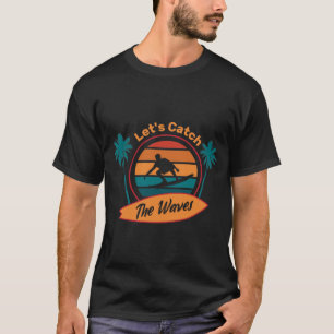 Let’s Catch the Waves Surf Retro Sunset Surfer T-Shirt